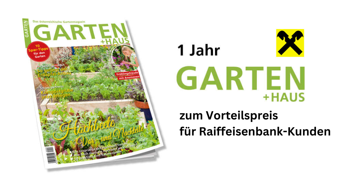Vorteilsabo GARTEN + HAUS für Raiffeisenbank-Kunden Vorteilsabo GARTEN + HAUS für Raiffeisenbank-Kunden